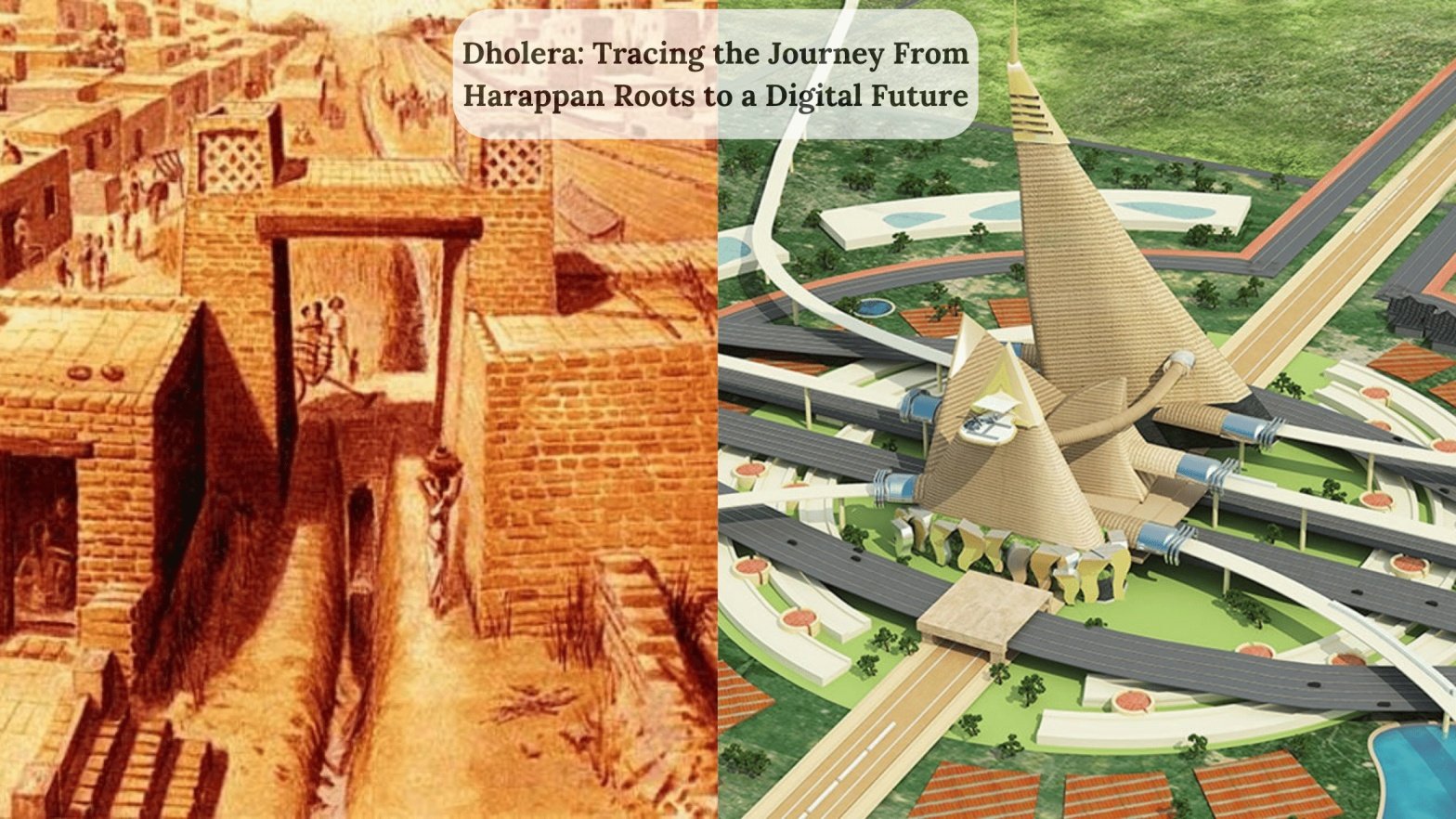 Dholera: Tracing the Journey From Harappan Roots to a Digital Future